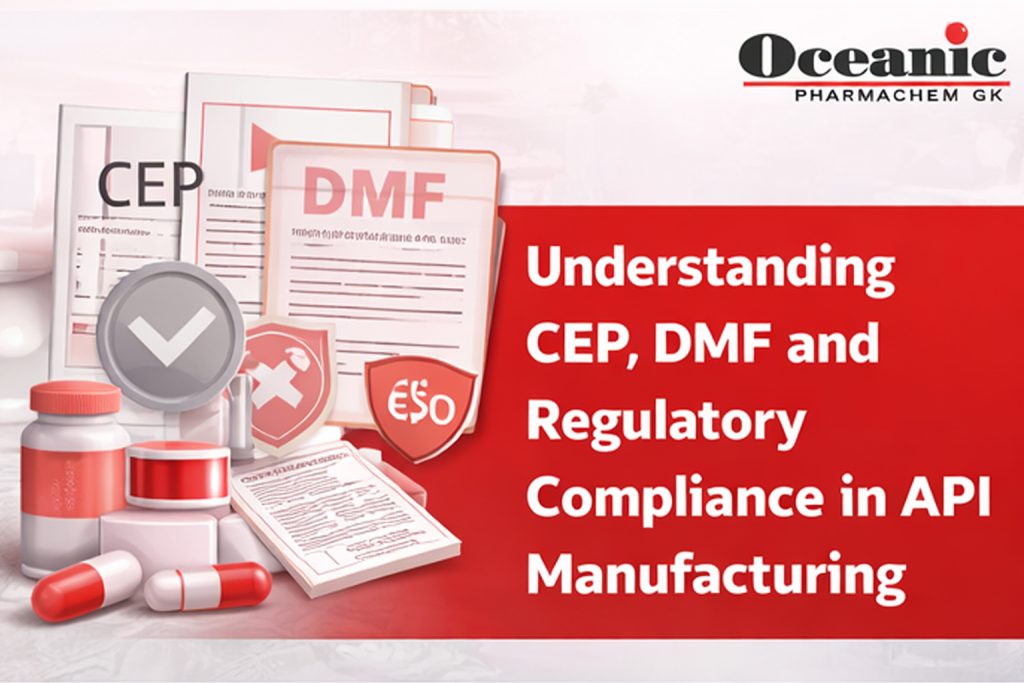 Understanding CEP, DMF and Regulatory Compliance in API Manufacturing